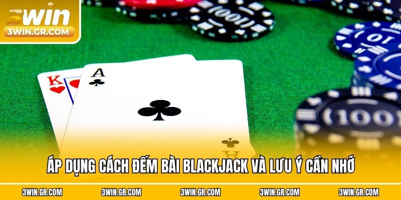Áp dụng cách đếm bài Blackjack và lưu ý cần nhớ