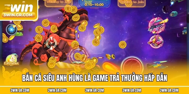 Bắn Cá Siêu Anh Hùng là game trả thưởng hấp dẫn