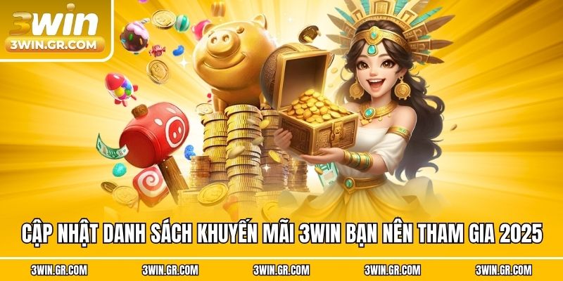 Cập nhật danh sách khuyến mãi 3win bạn nên tham gia 2025