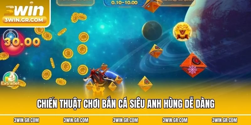 Chiến thuật chơi Bắn Cá Siêu Anh Hùng dễ dàng