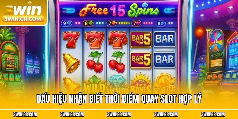 Dấu hiệu nhận biết thời điểm quay slot hợp lý