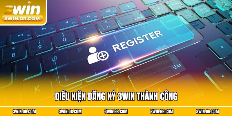 Điều kiện đăng ký 3win thành công