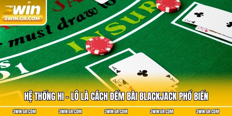 Hệ thống Hi - Lô là cách đếm bài Blackjack phổ biến