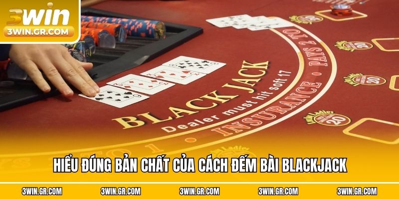 Hiểu đúng bản chất của cách đếm bài Blackjack