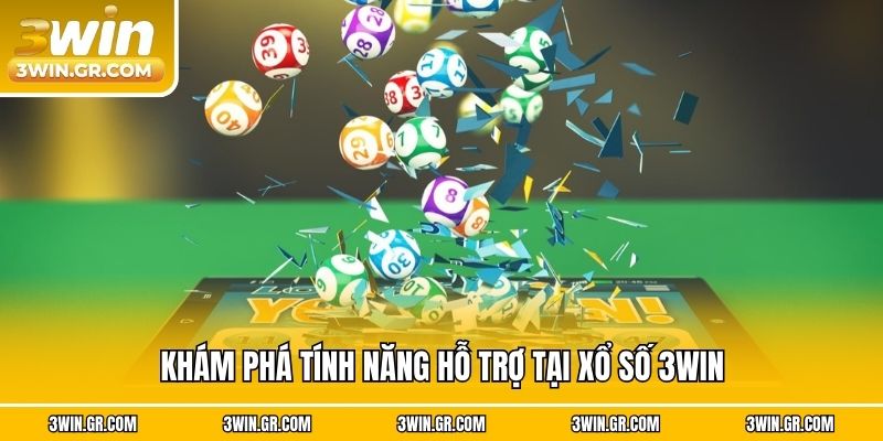 Khám phá tính năng hỗ trợ tại xổ số 3win