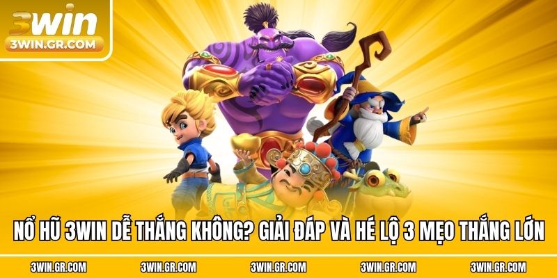 Nổ Hũ 3win Dễ Thắng Không? Giải Đáp Và Hé Lộ 3 Mẹo Thắng Lớn
