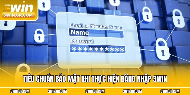Tiêu chuẩn bảo mật khi thực hiện đăng nhập 3win